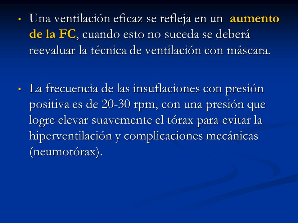 Una ventilación eficaz se refleja en un aumento de la FC, cuando esto no suceda se deberá reevaluar la técnica de ventilación con máscara.