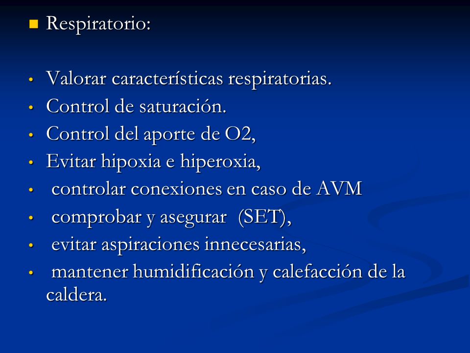 Respiratorio: Valorar características respiratorias. Control de saturación. Control del aporte de O2,