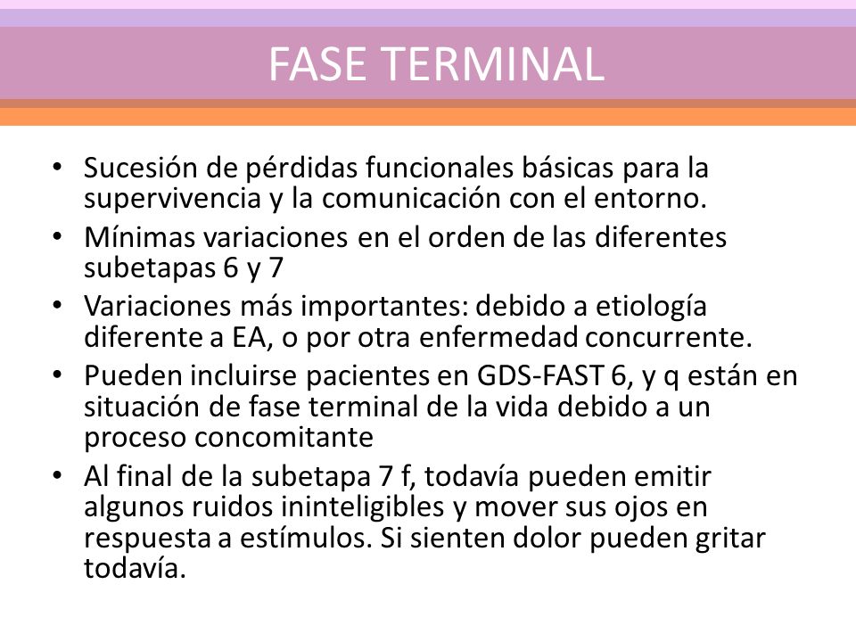 FASE TERMINAL Sucesión de pérdidas funcionales básicas para la supervivencia y la comunicación con el entorno.