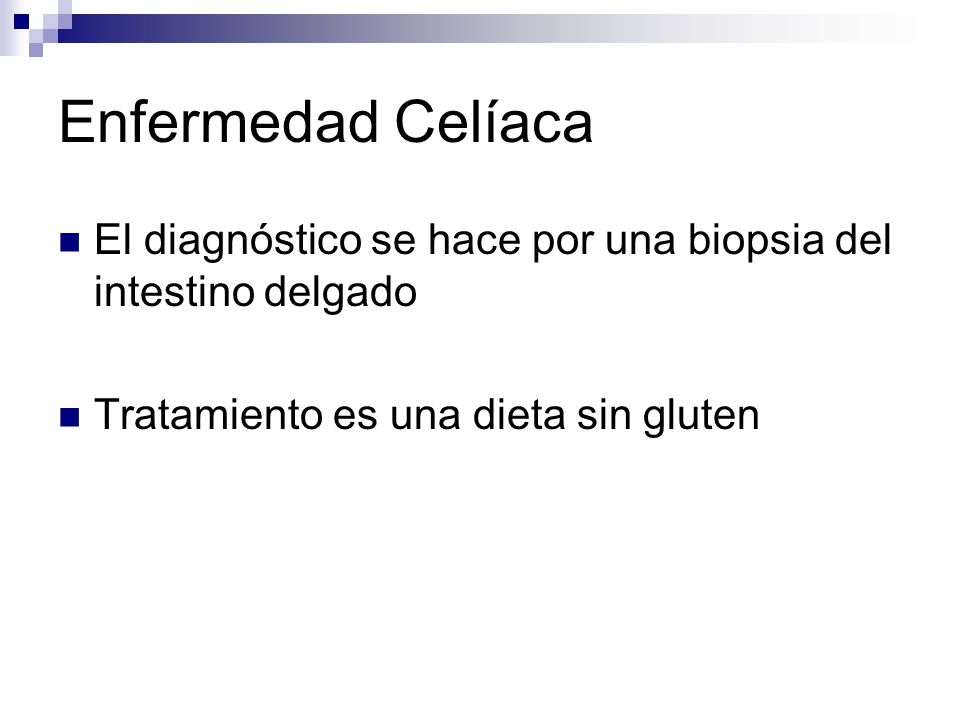 Enfermedad Celíaca El diagnóstico se hace por una biopsia del intestino delgado.