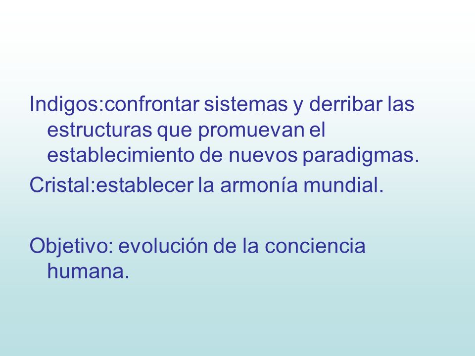 Indigos:confrontar sistemas y derribar las estructuras que promuevan el establecimiento de nuevos paradigmas.