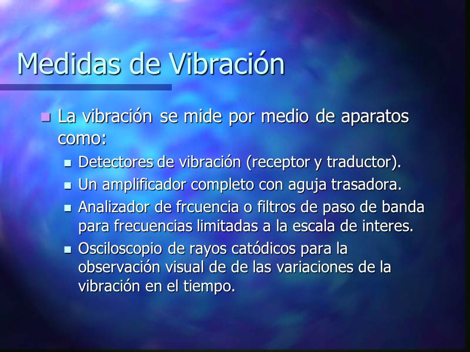 Medidas de Vibración La vibración se mide por medio de aparatos como: