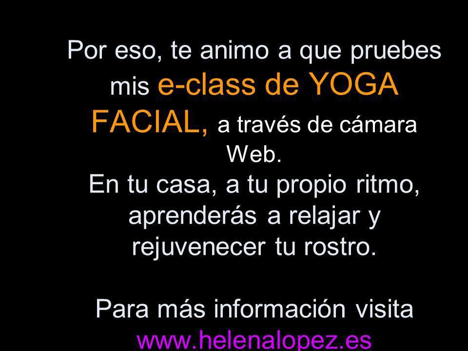 Por eso, te animo a que pruebes mis e-class de YOGA FACIAL, a través de cámara Web.