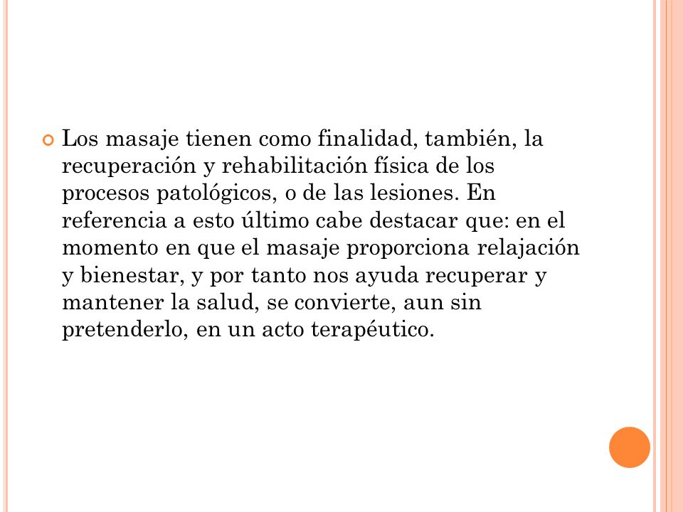 Los masaje tienen como finalidad, también, la recuperación y rehabilitación física de los procesos patológicos, o de las lesiones.