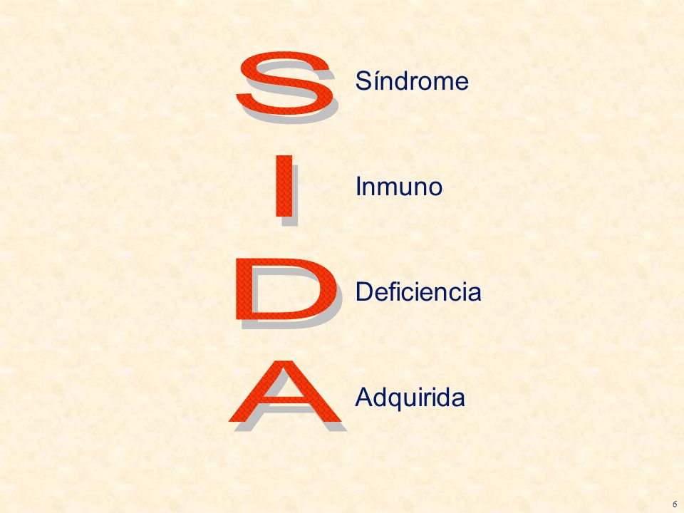 S I D A Síndrome Inmuno Deficiencia Adquirida 6