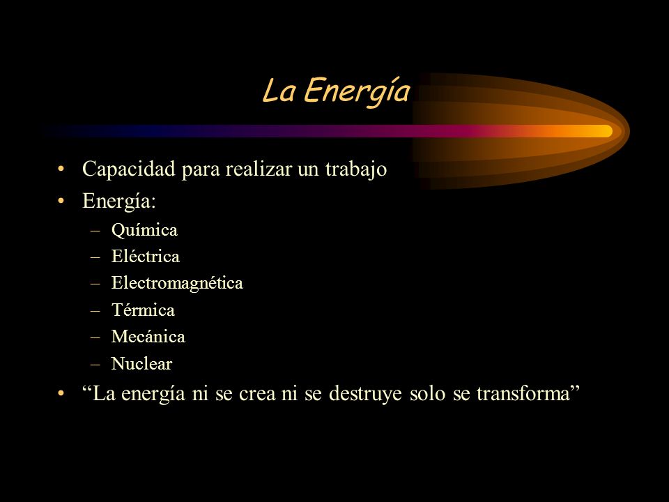La Energía Capacidad para realizar un trabajo Energía: