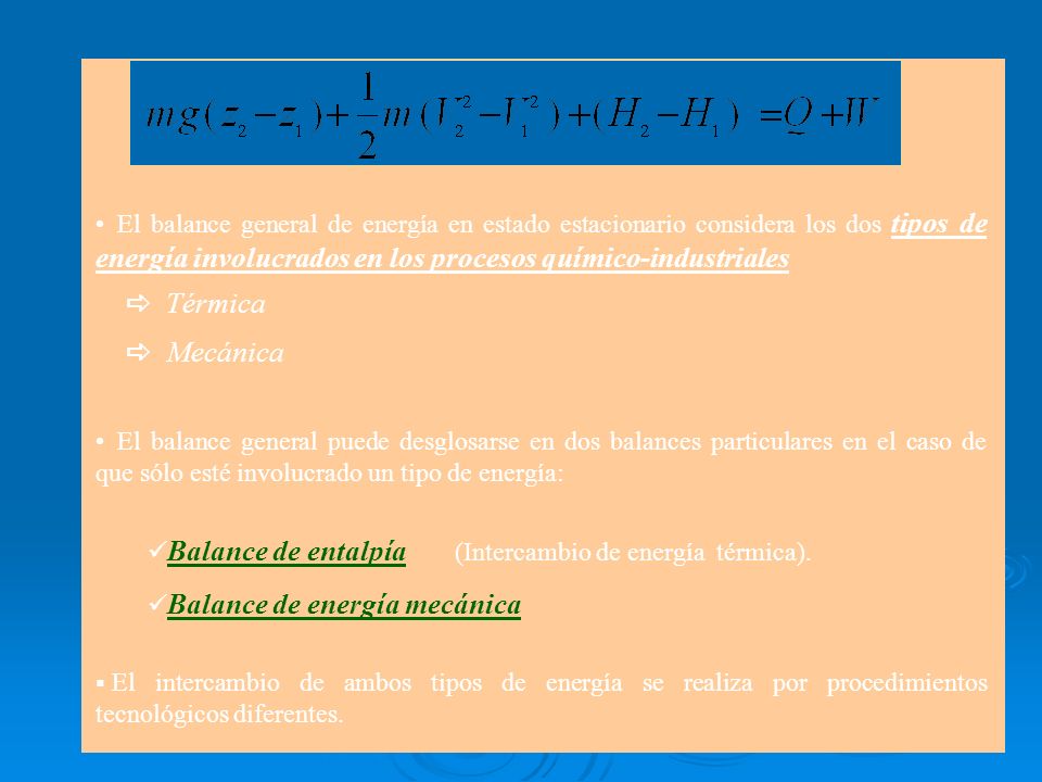 El balance general de energía en estado estacionario considera los dos tipos de energía involucrados en los procesos químico-industriales