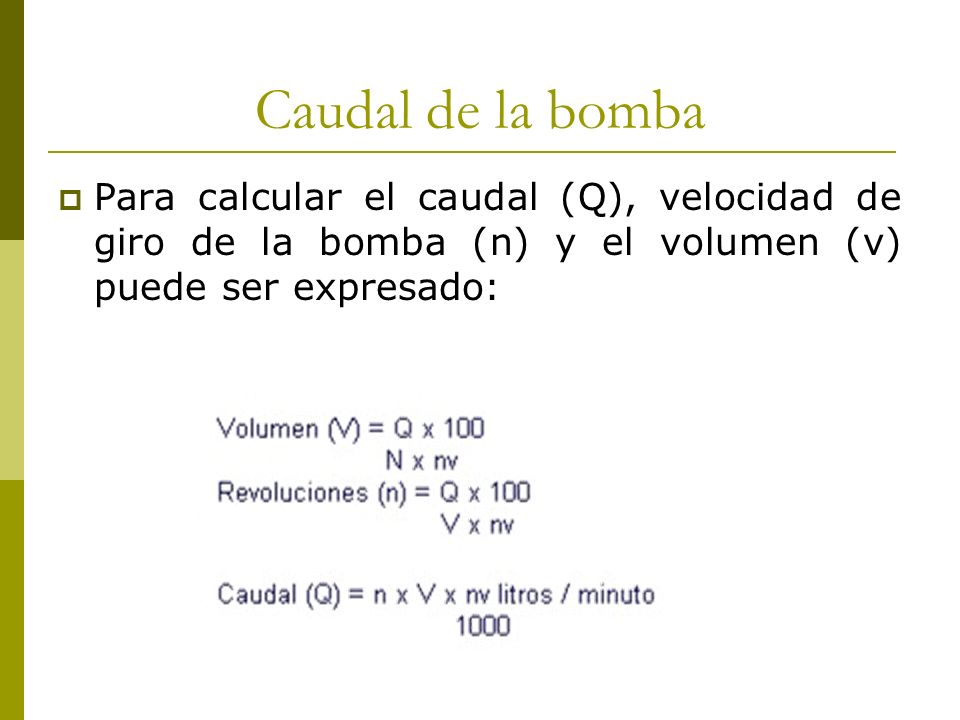 Caudal de la bomba Para calcular el caudal (Q), velocidad de giro de la bomba (n) y el volumen (v) puede ser expresado: