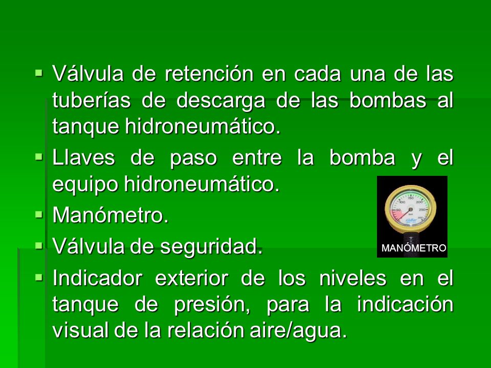 Llaves de paso entre la bomba y el equipo hidroneumático. Manómetro.