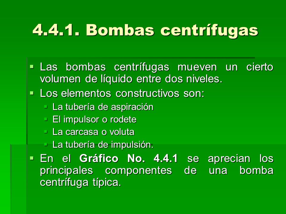 Bombas centrífugas Las bombas centrífugas mueven un cierto volumen de líquido entre dos niveles.