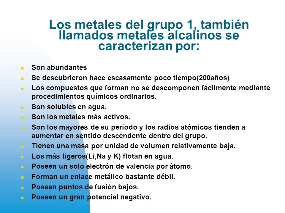 Los metales del grupo 1, también llamados metales alcalinos se caracterizan por: