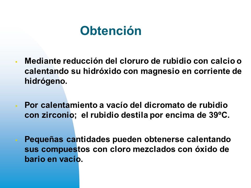 Obtención Mediante reducción del cloruro de rubidio con calcio o calentando su hidróxido con magnesio en corriente de hidrógeno.