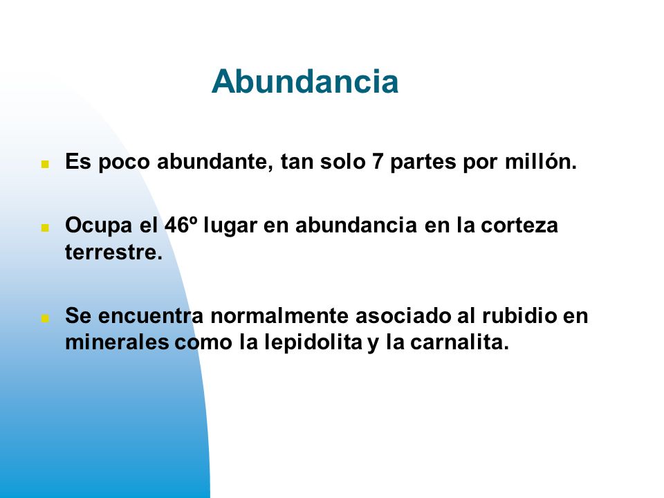 Abundancia Es poco abundante, tan solo 7 partes por millón.