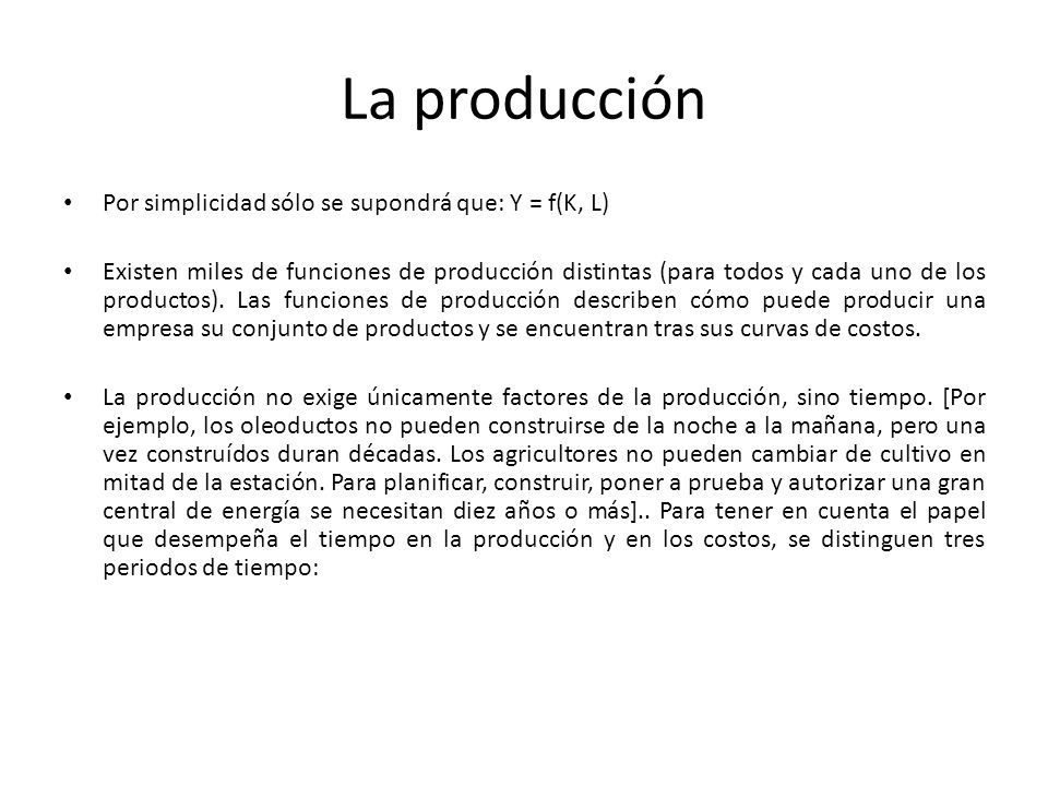 La producción Por simplicidad sólo se supondrá que: Y = f(K, L)