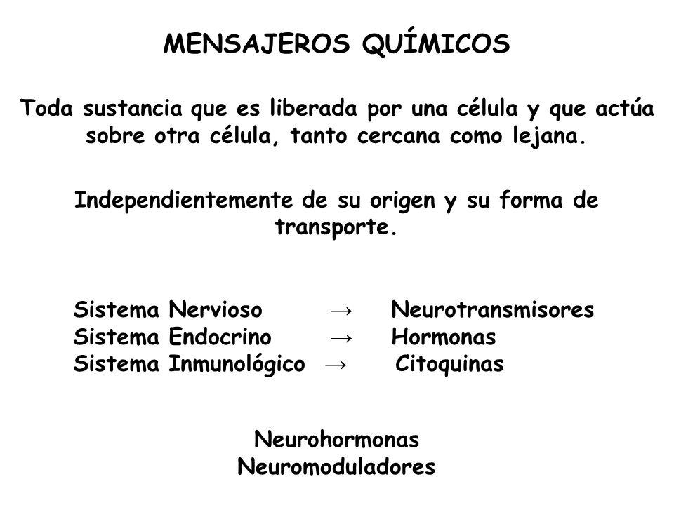 MENSAJEROS QUÍMICOS Toda sustancia que es liberada por una célula y que actúa sobre otra célula, tanto cercana como lejana.