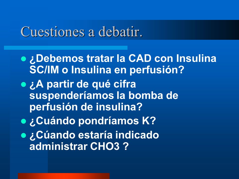 Cuestiones a debatir. ¿Debemos tratar la CAD con Insulina SC/IM o Insulina en perfusión