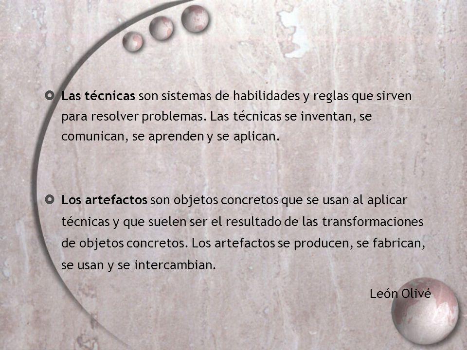 Las técnicas son sistemas de habilidades y reglas que sirven para resolver problemas. Las técnicas se inventan, se comunican, se aprenden y se aplican.