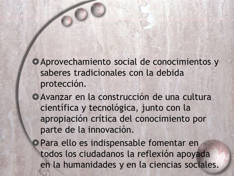 Aprovechamiento social de conocimientos y saberes tradicionales con la debida protección.