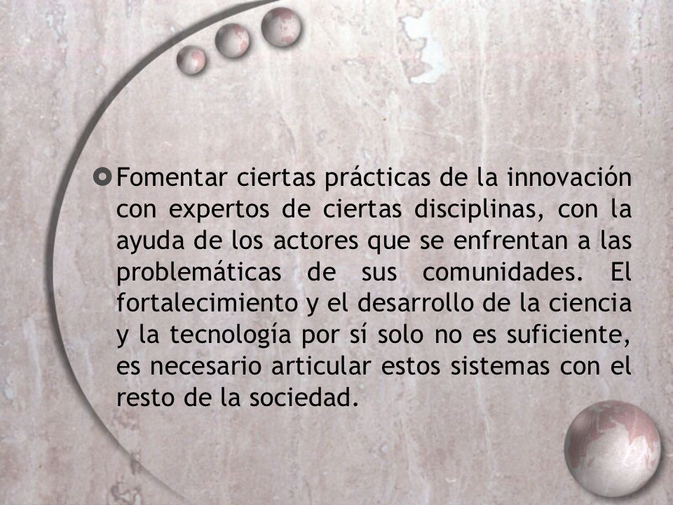 Fomentar ciertas prácticas de la innovación con expertos de ciertas disciplinas, con la ayuda de los actores que se enfrentan a las problemáticas de sus comunidades.