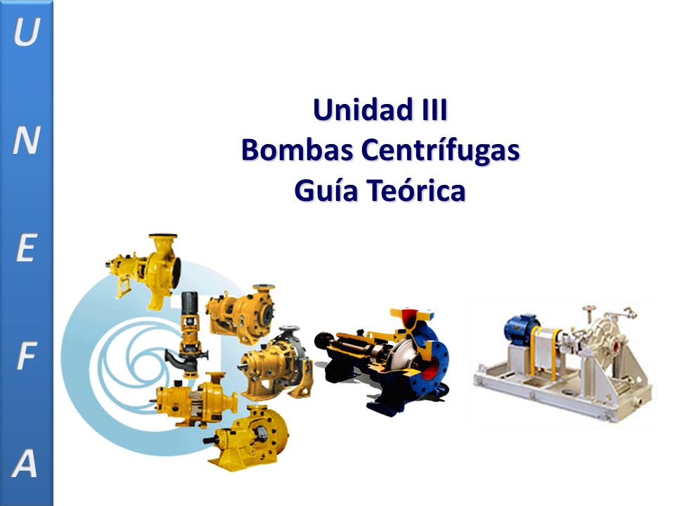 U N E F A Unidad III Bombas Centrífugas Guía Teórica