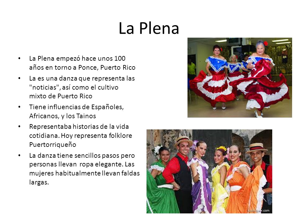 La Plena La Plena empezó hace unos 100 años en torno a Ponce, Puerto Rico.