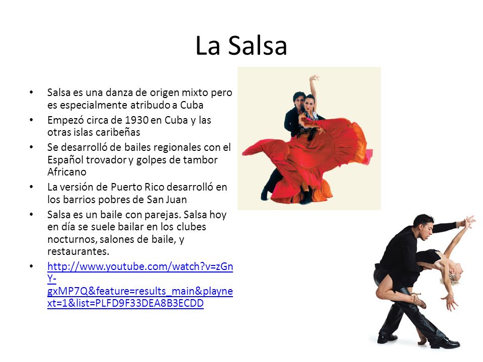 La Salsa Salsa es una danza de origen mixto pero es especialmente atribudo a Cuba. Empezó circa de 1930 en Cuba y las otras islas caribeñas.
