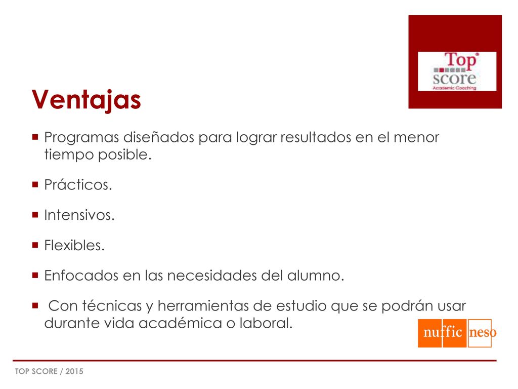 Ventajas Programas diseñados para lograr resultados en el menor tiempo posible. Prácticos. Intensivos.
