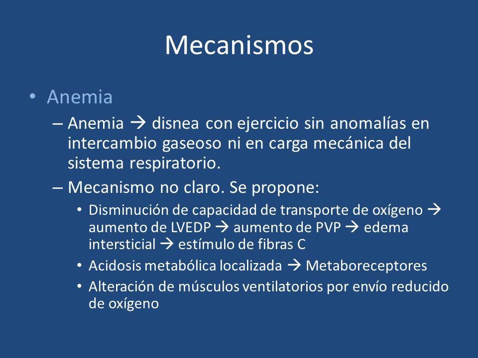 Mecanismos Anemia. Anemia  disnea con ejercicio sin anomalías en intercambio gaseoso ni en carga mecánica del sistema respiratorio.