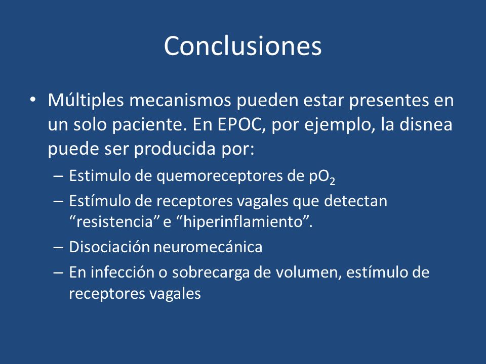 Conclusiones Múltiples mecanismos pueden estar presentes en un solo paciente. En EPOC, por ejemplo, la disnea puede ser producida por: