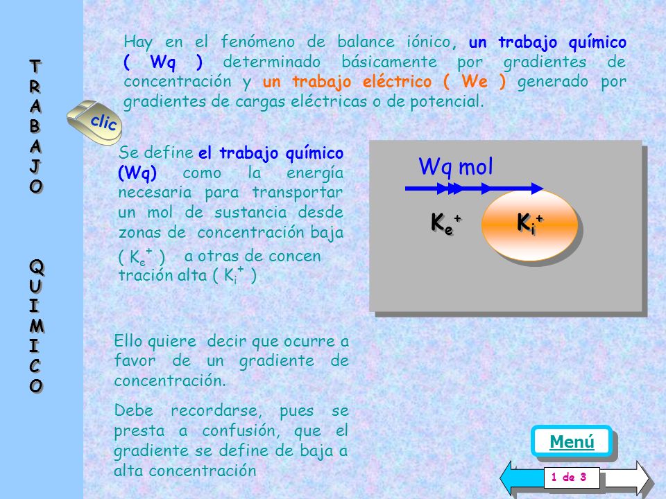 Hay en el fenómeno de balance iónico, un trabajo químico ( Wq ) determinado básicamente por gradientes de concentración y un trabajo eléctrico ( We ) generado por gradientes de cargas eléctricas o de potencial.