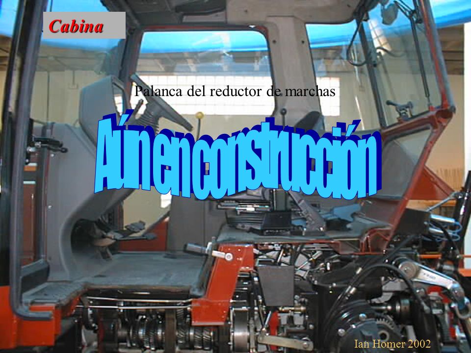 Aún en construcción Cabina Palanca del reductor de marchas