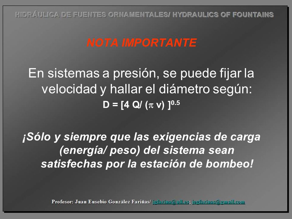 NOTA IMPORTANTE En sistemas a presión, se puede fijar la velocidad y hallar el diámetro según: D = [4 Q/ (p v) ]0.5.