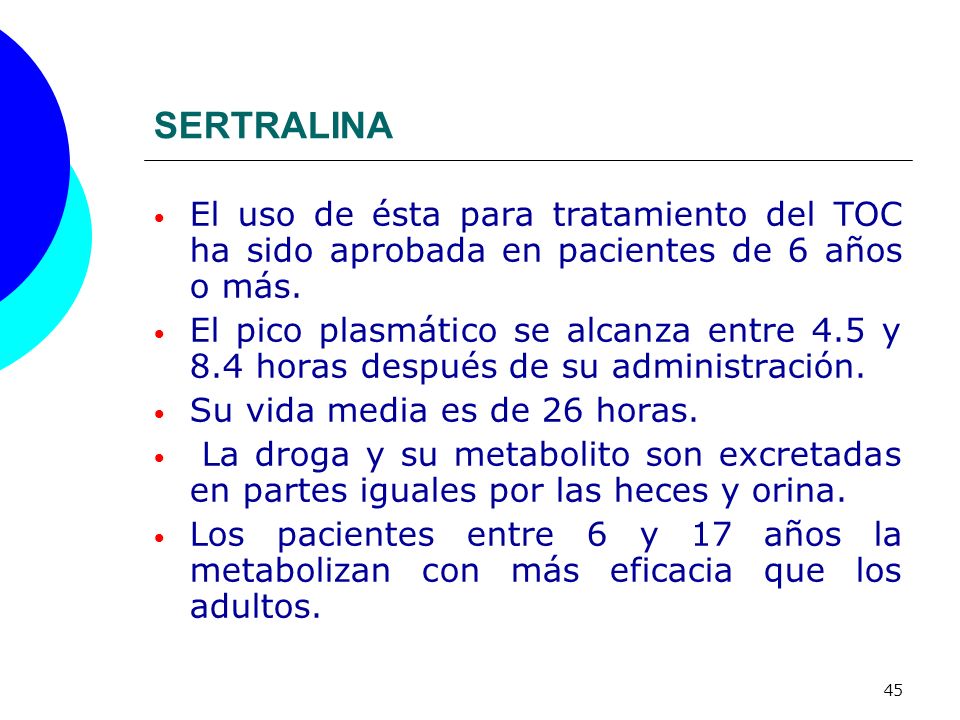 SERTRALINA El uso de ésta para tratamiento del TOC ha sido aprobada en pacientes de 6 años o más.