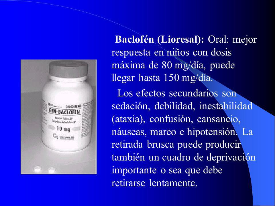 Baclofén (Lioresal): Oral: mejor respuesta en niños con dosis máxima de 80 mg/día, puede llegar hasta 150 mg/día.
