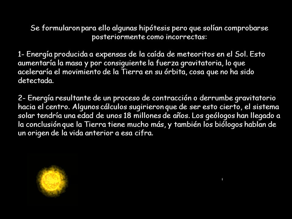 Se formularon para ello algunas hipótesis pero que solían comprobarse posteriormente como incorrectas: