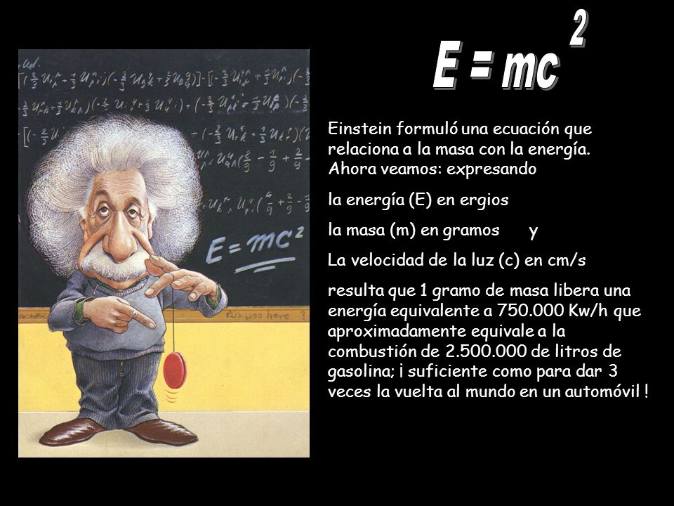 2 E = mc. Einstein formuló una ecuación que relaciona a la masa con la energía. Ahora veamos: expresando.
