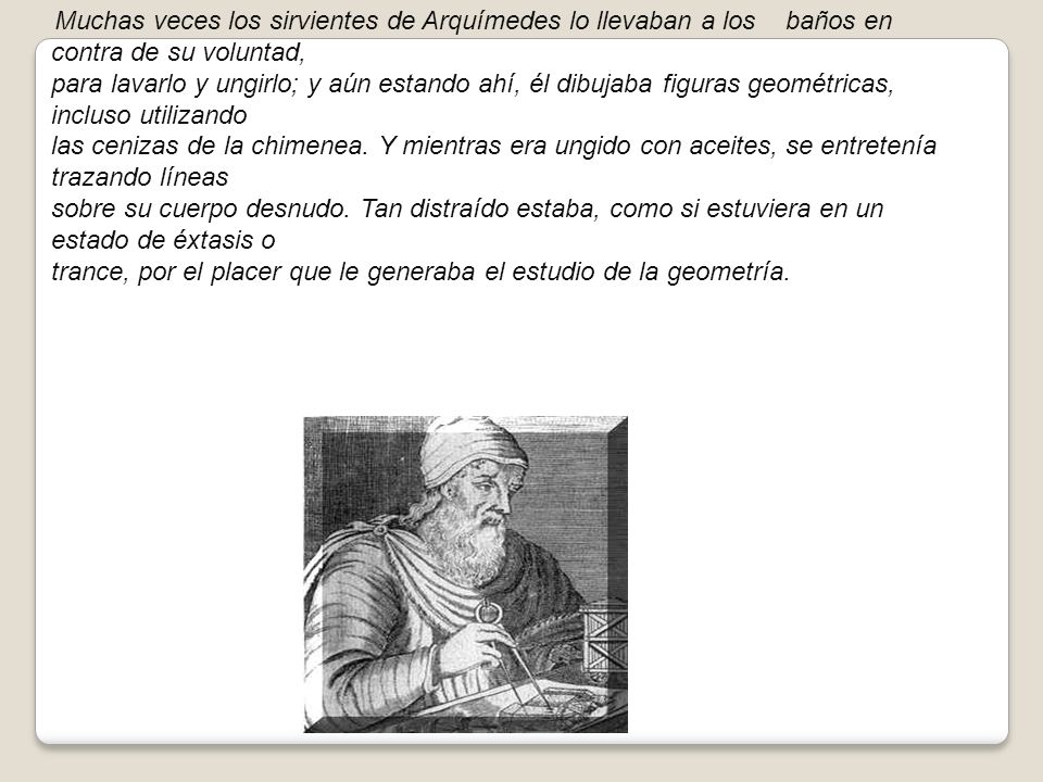 Su fascinación por la geometría fue descrita por Plutarco: