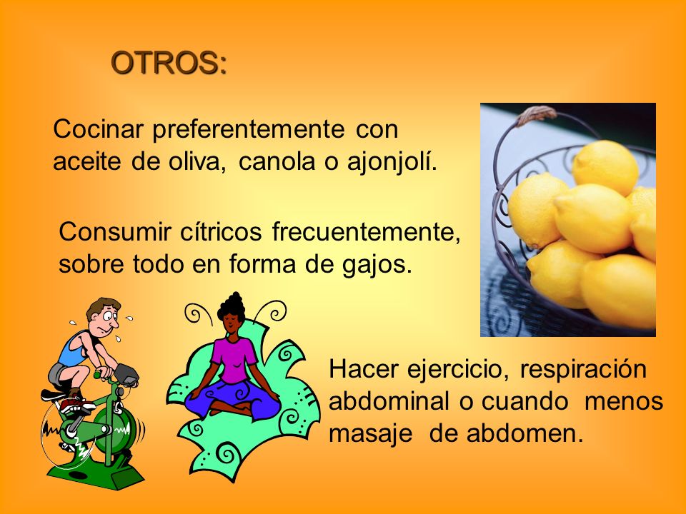 OTROS: Cocinar preferentemente con aceite de oliva, canola o ajonjolí.