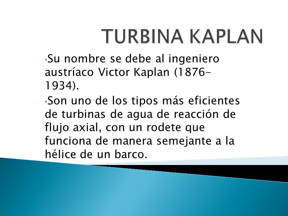 TURBINA KAPLAN Su nombre se debe al ingeniero austríaco Victor Kaplan ( ).