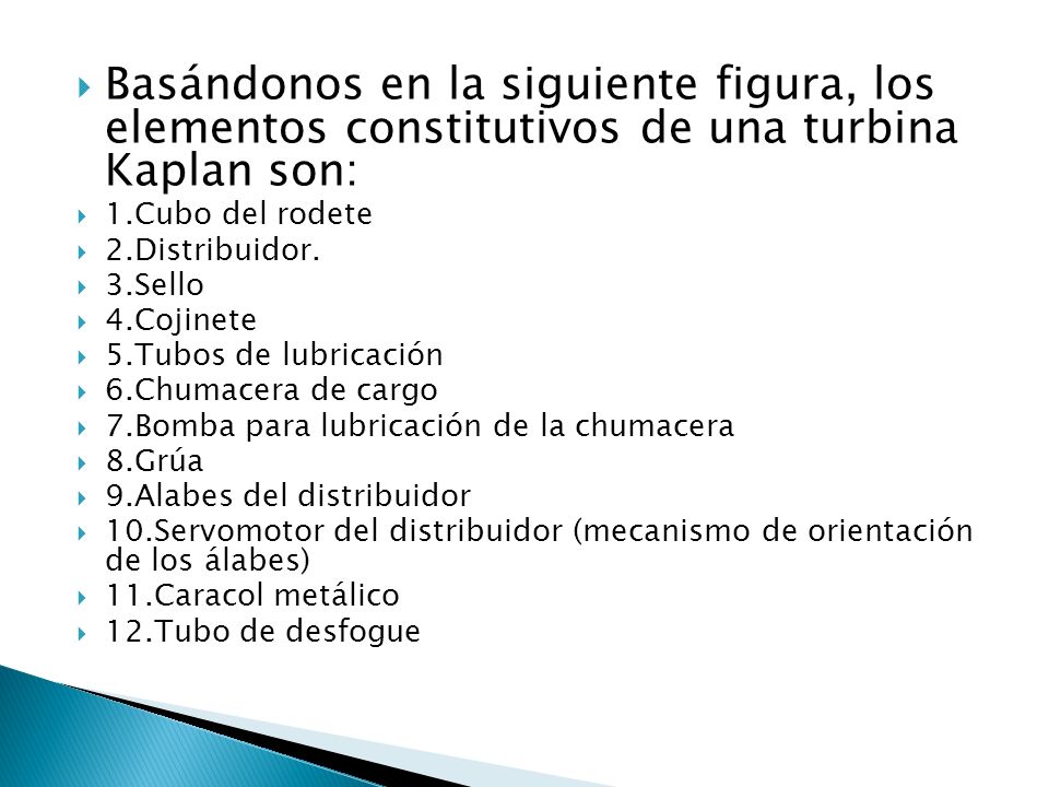 Basándonos en la siguiente figura, los elementos constitutivos de una turbina Kaplan son: