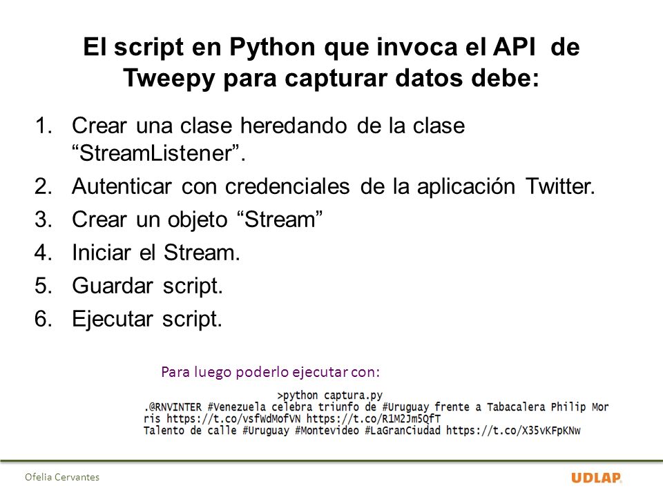 El script en Python que invoca el API de Tweepy para capturar datos debe: