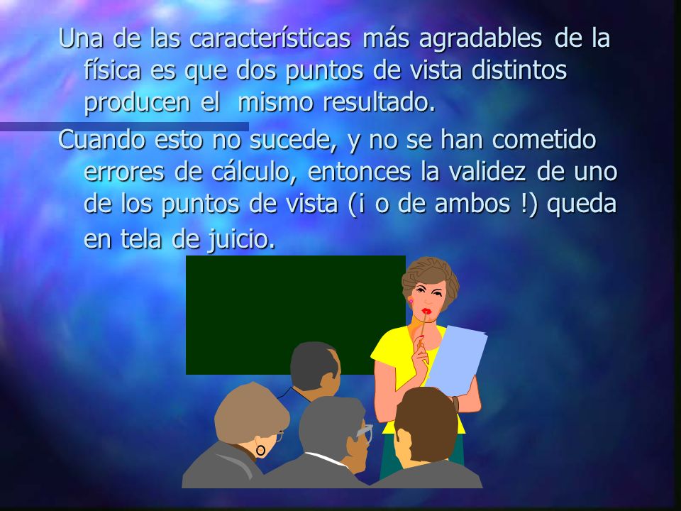 Una de las características más agradables de la física es que dos puntos de vista distintos producen el mismo resultado.