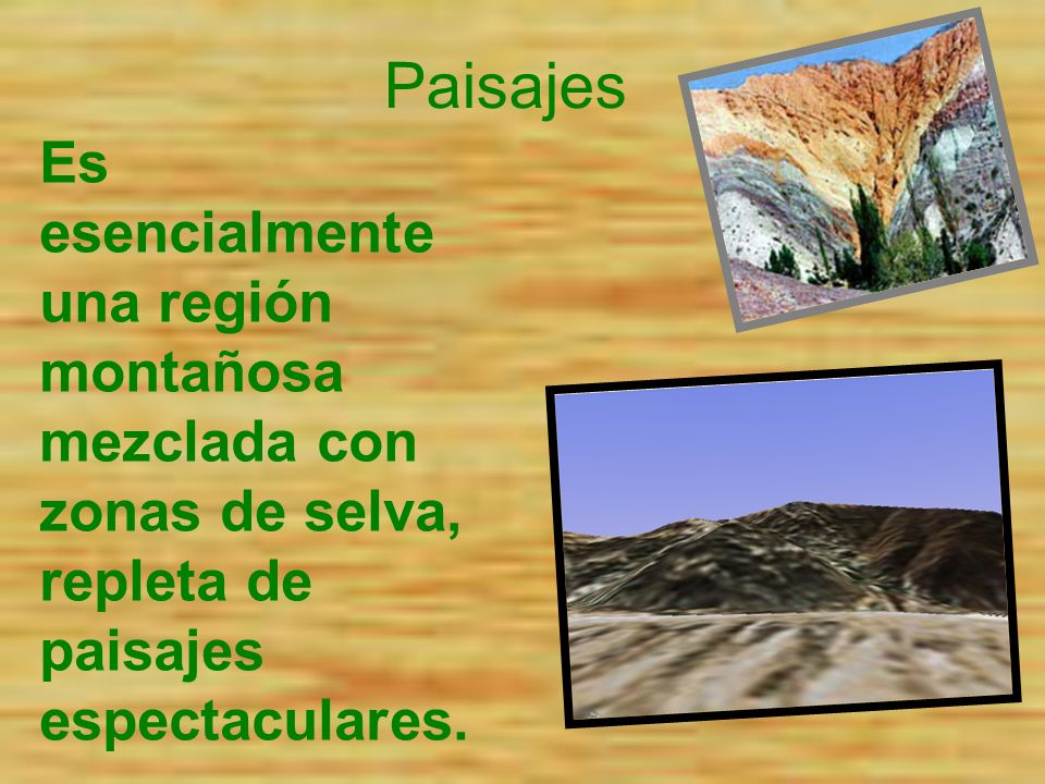 Paisajes Es esencialmente una región montañosa mezclada con zonas de selva, repleta de paisajes espectaculares.