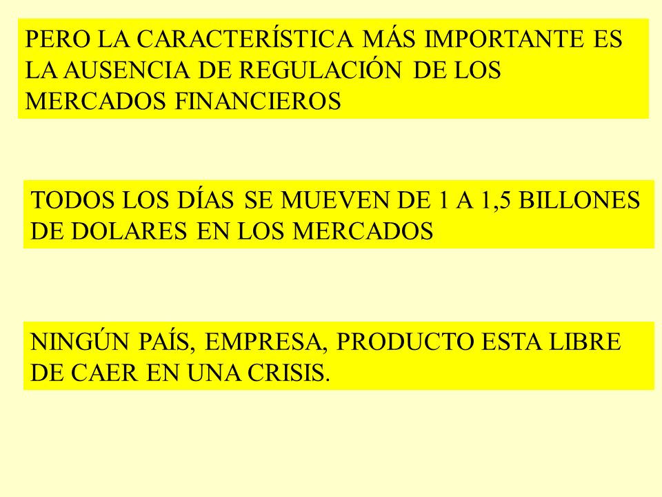 PERO LA CARACTERÍSTICA MÁS IMPORTANTE ES LA AUSENCIA DE REGULACIÓN DE LOS MERCADOS FINANCIEROS