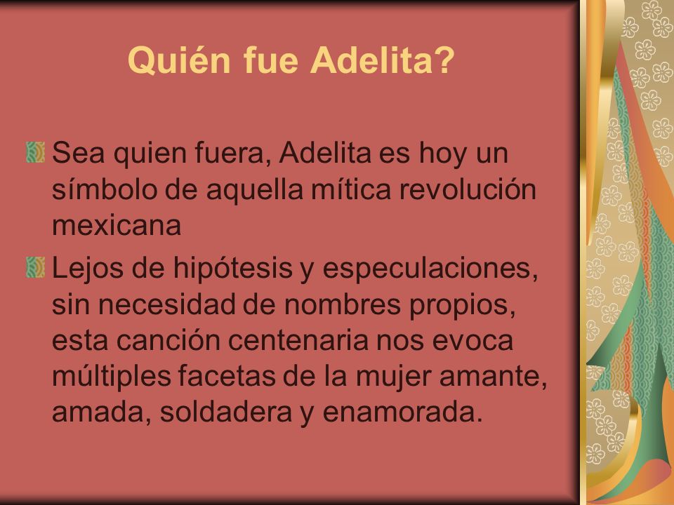 Quién fue Adelita Sea quien fuera, Adelita es hoy un símbolo de aquella mítica revolución mexicana.