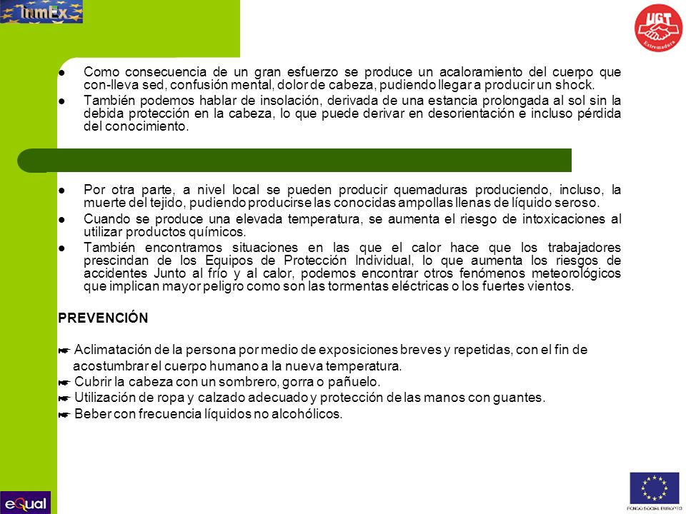 Como consecuencia de un gran esfuerzo se produce un acaloramiento del cuerpo que con-lleva sed, confusión mental, dolor de cabeza, pudiendo llegar a producir un shock.