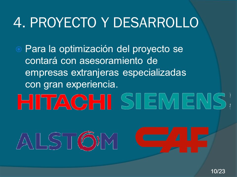4. PROYECTO Y DESARROLLO Para la optimización del proyecto se contará con asesoramiento de empresas extranjeras especializadas con gran experiencia.
