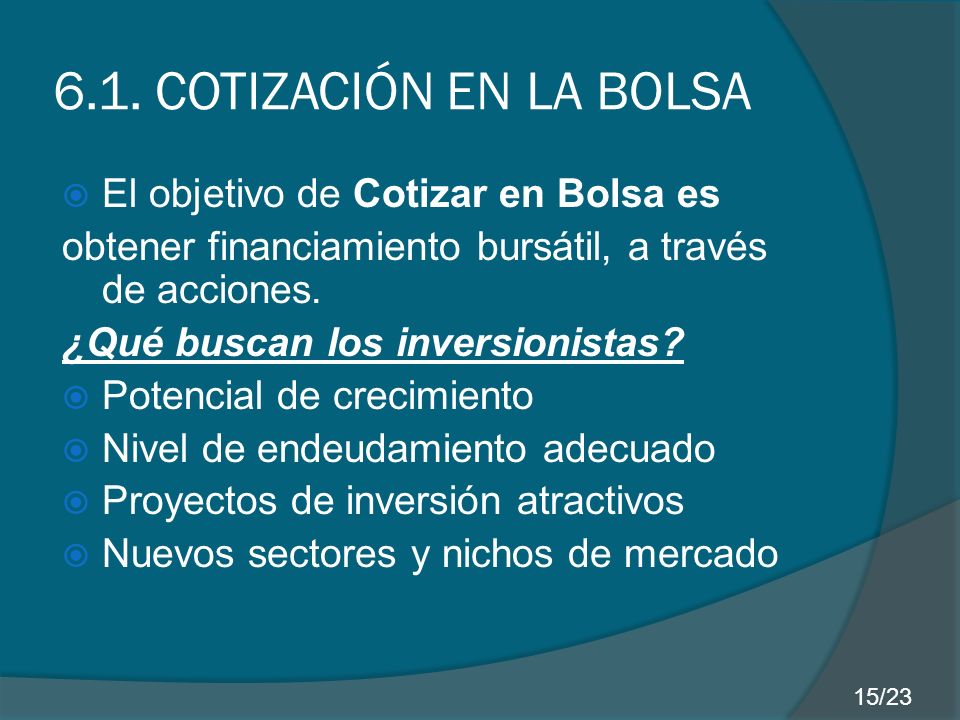 6.1. COTIZACIÓN EN LA BOLSA El objetivo de Cotizar en Bolsa es