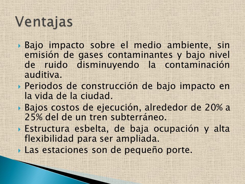 Ventajas Bajo impacto sobre el medio ambiente, sin emisión de gases contaminantes y bajo nivel de ruido disminuyendo la contaminación auditiva.