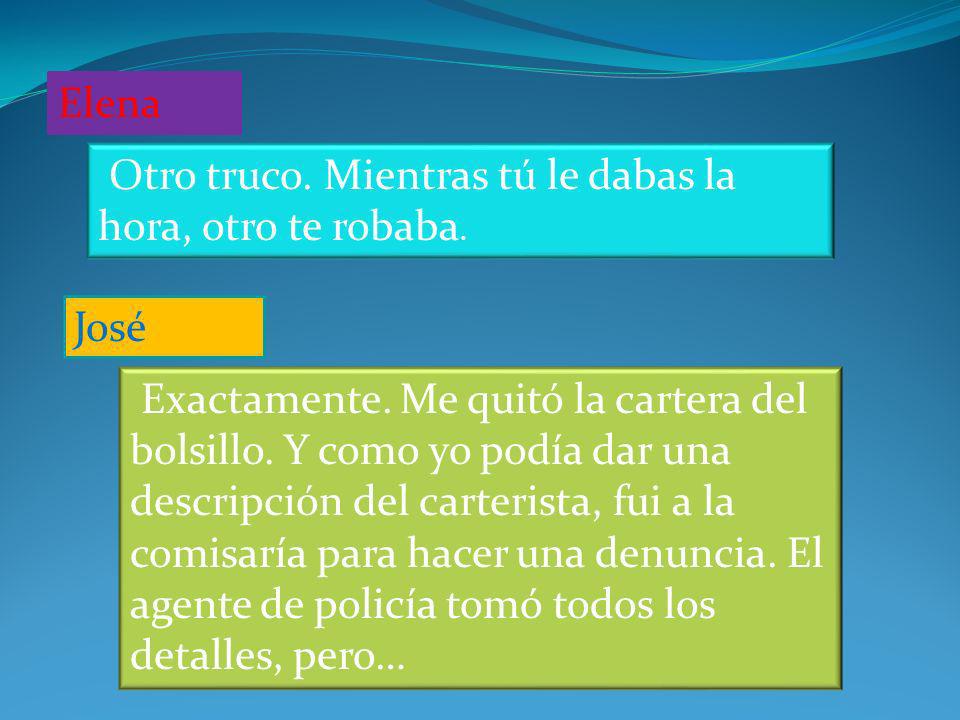 Elena Otro truco. Mientras tú le dabas la hora, otro te robaba. José.
